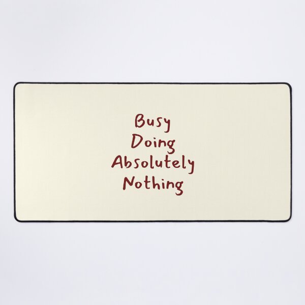Item preview, Busy Doing Absolutely Nothing Funny Quote designed and sold by jianina-alondra.
