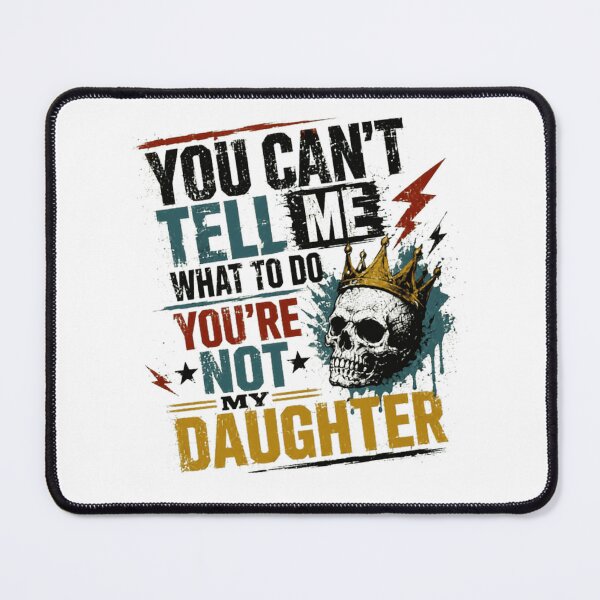 Item preview, You Can't Tell Me What To Do You're Not My Daughter Funny Dad Father designed and sold by Star3NowForMe.