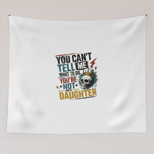 Item preview, You Can't Tell Me What To Do You're Not My Daughter Funny Dad Father designed and sold by Star3NowForMe.