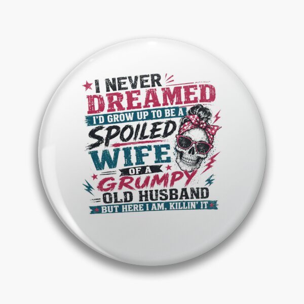 Item preview, I Never Dreamed I'd Grow Up To Be A Spoiled Wife Of A Grumpy Old Husband But Here I Am, Killin' It Funny Wife Quote Married Woman Gift designed and sold by Star3NowForMe.