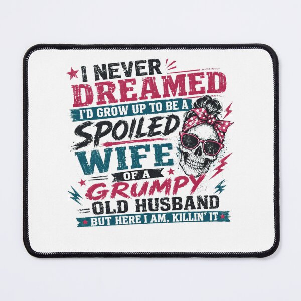 Item preview, I Never Dreamed I'd Grow Up To Be A Spoiled Wife Of A Grumpy Old Husband But Here I Am, Killin' It Funny Wife Quote Married Woman Gift designed and sold by Star3NowForMe.