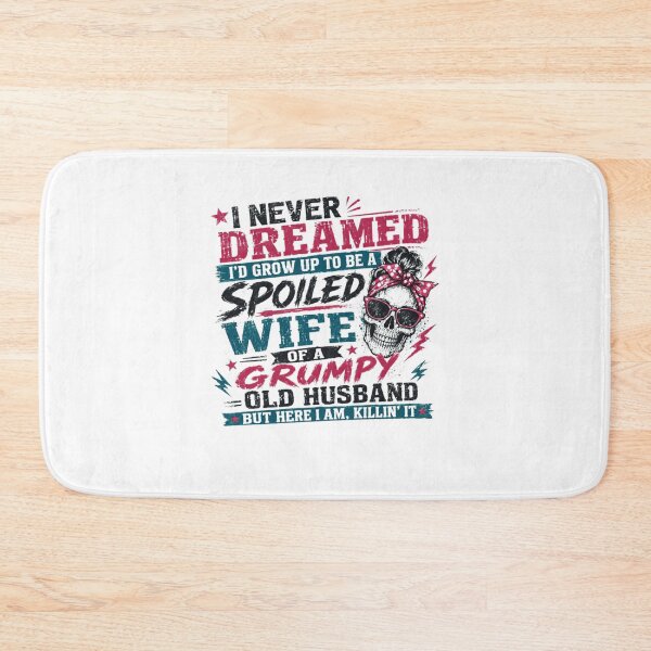 Item preview, I Never Dreamed I'd Grow Up To Be A Spoiled Wife Of A Grumpy Old Husband But Here I Am, Killin' It Funny Wife Quote Married Woman Gift designed and sold by Star3NowForMe.