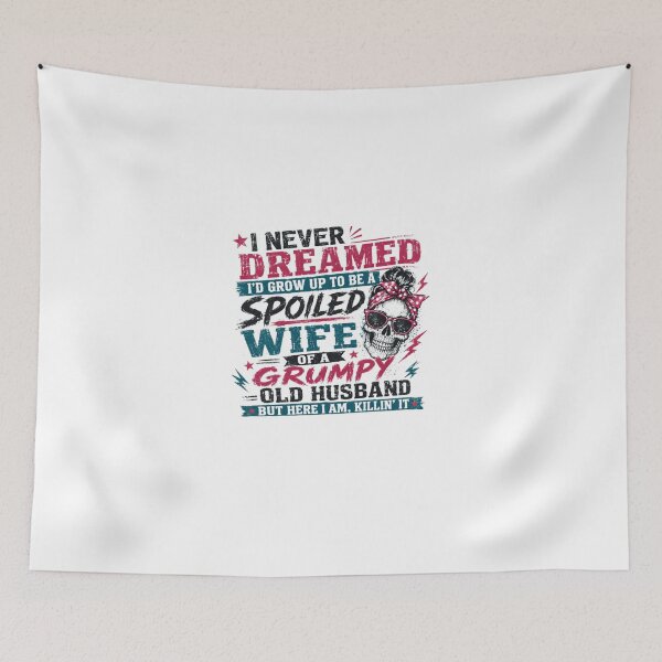 Item preview, I Never Dreamed I'd Grow Up To Be A Spoiled Wife Of A Grumpy Old Husband But Here I Am, Killin' It Funny Wife Quote Married Woman Gift designed and sold by Star3NowForMe.