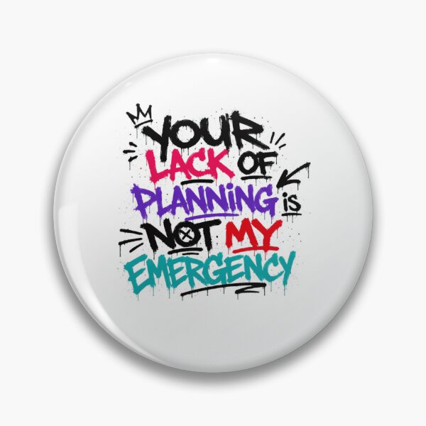 Item preview, Your Lack Of Planning Is Not My Emergency Workplace Boundaries Professional Humor designed and sold by Star3NowForMe.