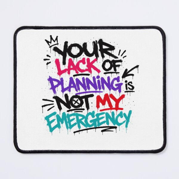 Item preview, Your Lack Of Planning Is Not My Emergency Workplace Boundaries Professional Humor designed and sold by Star3NowForMe.