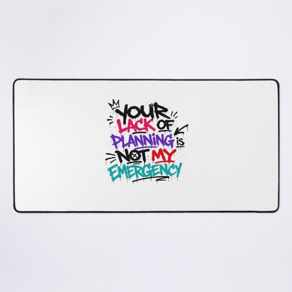 Item preview, Your Lack Of Planning Is Not My Emergency Workplace Boundaries Professional Humor designed and sold by Star3NowForMe.