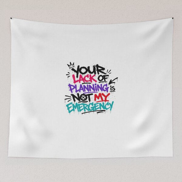 Item preview, Your Lack Of Planning Is Not My Emergency Workplace Boundaries Professional Humor designed and sold by Star3NowForMe.