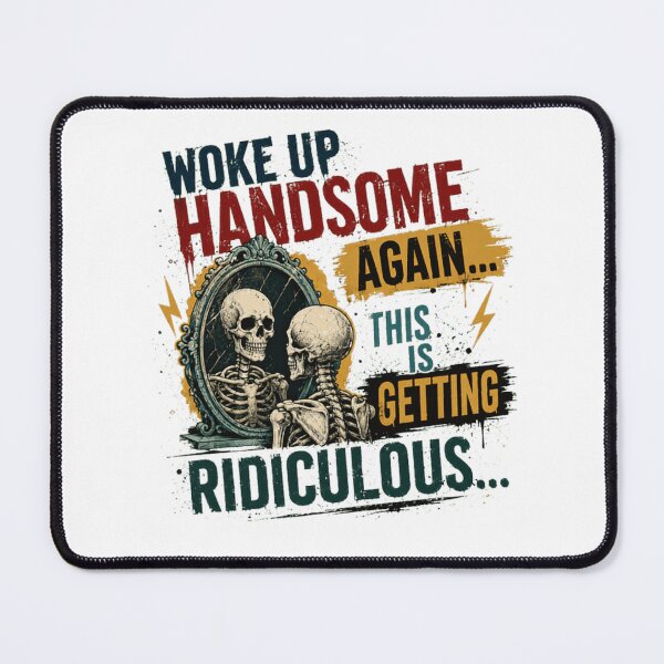 Item preview, Woke Up Handsome Again This Is Getting Ridiculous Funny Sarcasm Skeleton Humor designed and sold by Star3NowForMe.