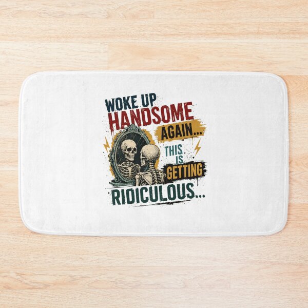 Item preview, Woke Up Handsome Again This Is Getting Ridiculous Funny Sarcasm Skeleton Humor designed and sold by Star3NowForMe.