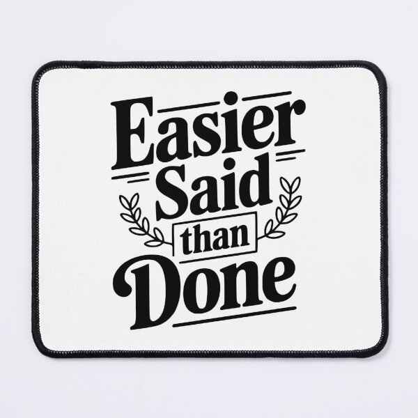 Item preview, Easier Said Than Done designed and sold by Frank Ring.