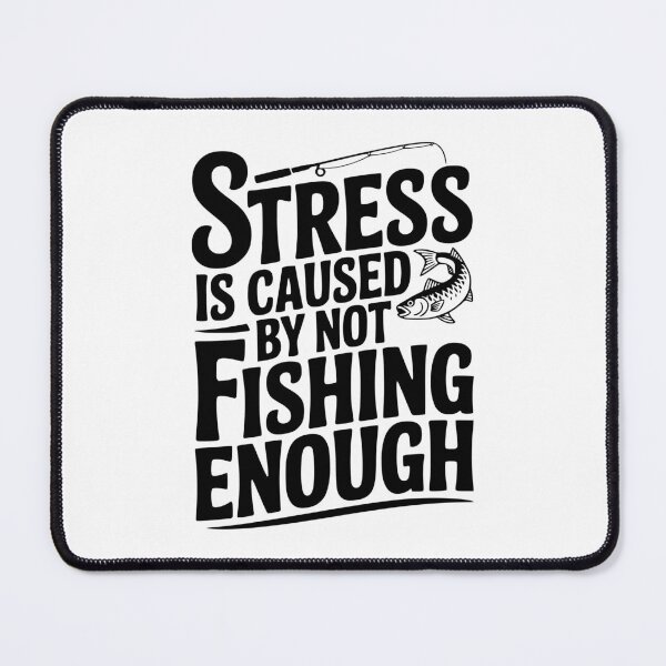 Item preview, Stress Is Caused By Not Fishing Enough designed and sold by Frank Ring.