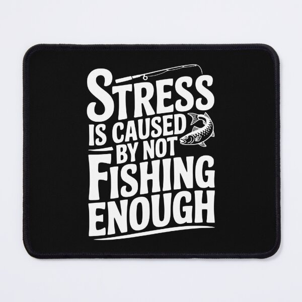 Item preview, Stress Is Caused By Not Fishing Enough designed and sold by Frank Ring.