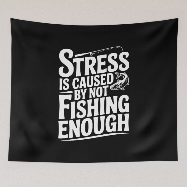 Item preview, Stress Is Caused By Not Fishing Enough designed and sold by Frank Ring.