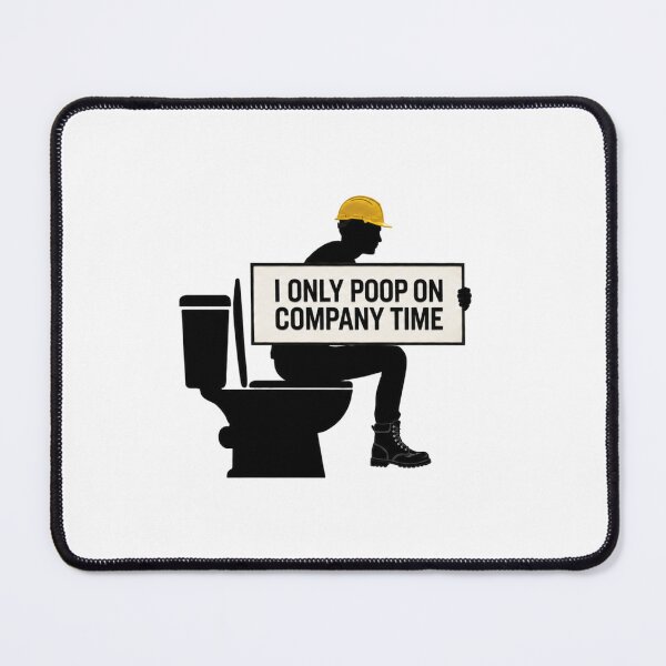 Item preview, I only poop on company time. Construction worker designed and sold by 1guy1girl.