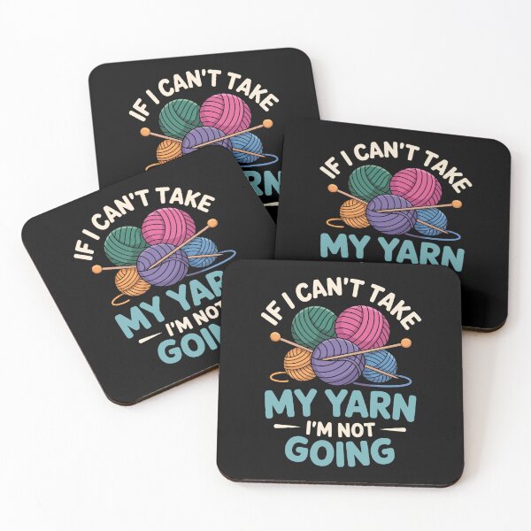 Item preview, IF I CAN’T TAKE MY YARN I’M NOT GOING designed and sold by jkrphoto.