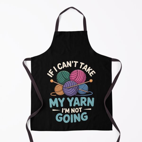 Item preview, IF I CAN’T TAKE MY YARN I’M NOT GOING designed and sold by jkrphoto.