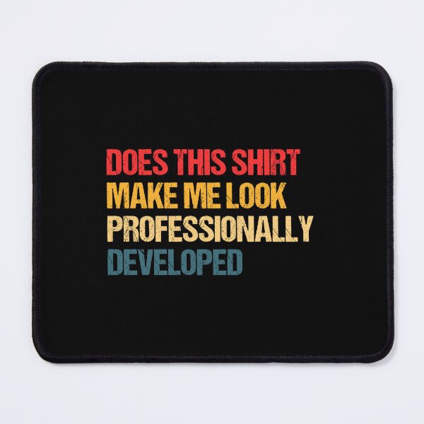 Item preview, Does This Shirt Make Me Look Professionally Developed Humor  designed and sold by ironicmuscle.