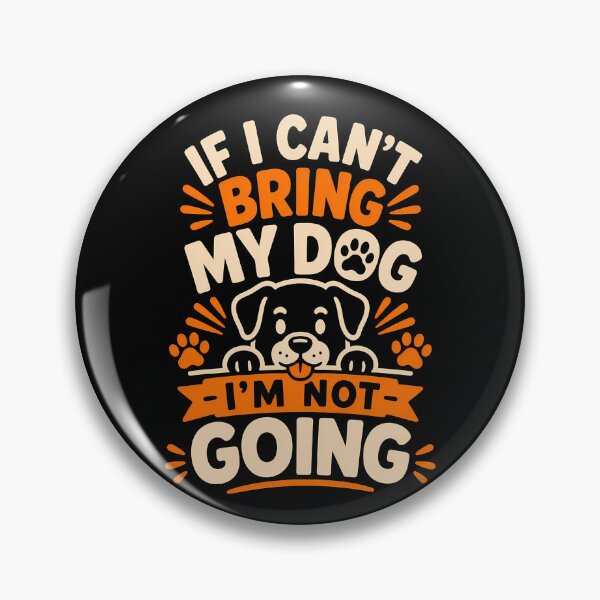 Item preview, If I Can't Bring My Dog I'm Not Going Fun Design designed and sold by rafaeltto.
