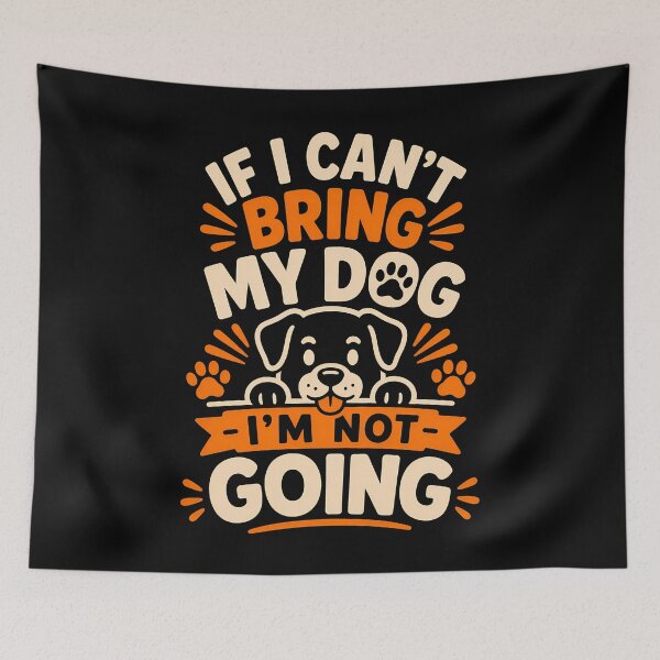 Item preview, If I Can't Bring My Dog I'm Not Going Fun Design designed and sold by rafaeltto.
