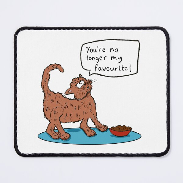 Item preview, Funny ginger cat- "you're no longer my favourite designed and sold by KPlayerAdhder.