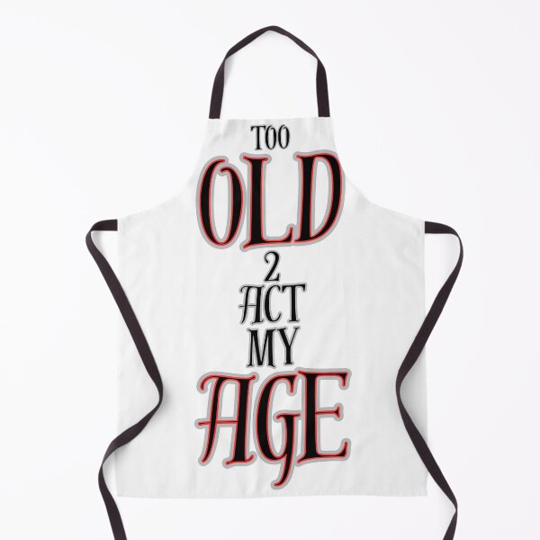 Item preview, Too Old 2 Act My Age Graphic designed and sold by Snedsdigital.