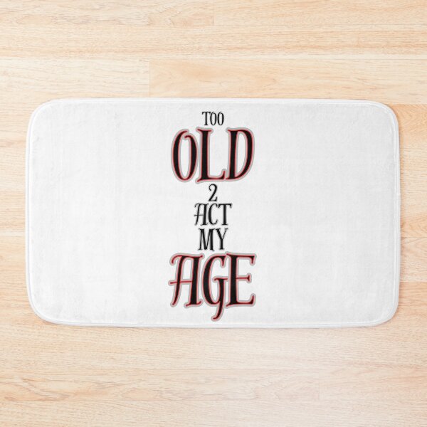 Item preview, Too Old 2 Act My Age Graphic designed and sold by Snedsdigital.