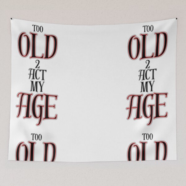 Item preview, Too Old 2 Act My Age Graphic designed and sold by Snedsdigital.