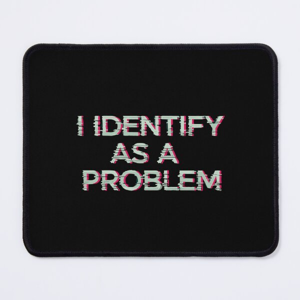 Item preview, I Identify As A Problem Sarcasm Humor Personality designed and sold by SofiBlair.
