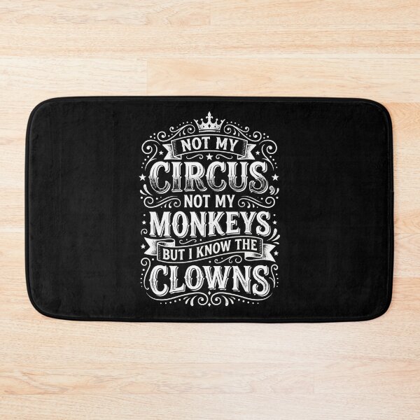 Item preview, Not My Circus Not My Monkeys But I Know The Clowns designed and sold by hemagamo.