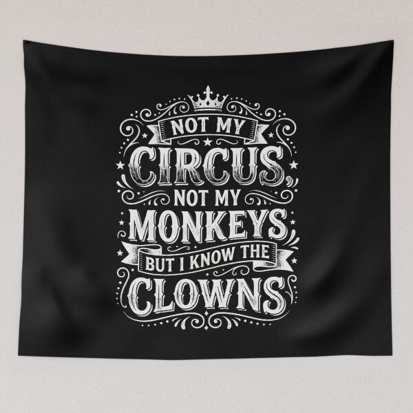 Item preview, Not My Circus Not My Monkeys But I Know The Clowns designed and sold by hemagamo.
