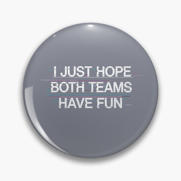 Item preview, I Just Hope Both Teams Have Fun Game Day Spectator Neutral Fan designed and sold by SofiBlair.