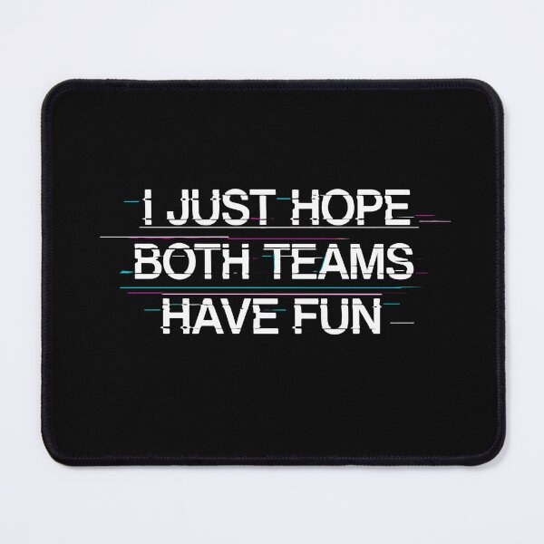 Item preview, I Just Hope Both Teams Have Fun Game Day Spectator Neutral Fan designed and sold by SofiBlair.