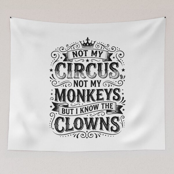 Item preview, Not My Circus Not My Monkeys But I Know The Clowns designed and sold by hemagamo.