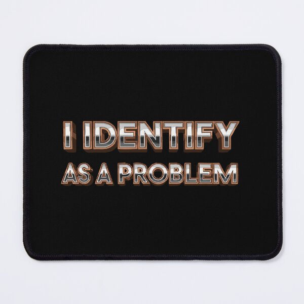 Item preview, I Identify As A Problem Funny Sarcasm Humor Personality Attitude designed and sold by SofiBlair.
