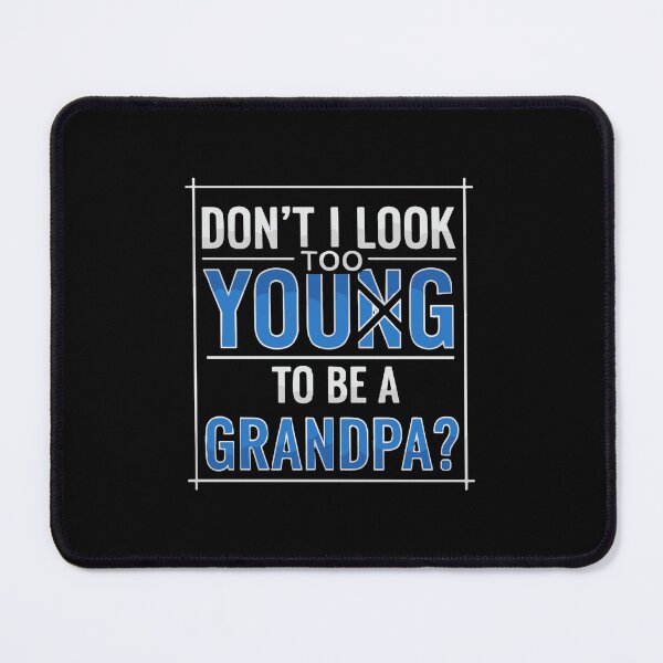 Item preview, Don't I Look Too Young To Be A Grandpa? Grandfather Grandparent Family Humor designed and sold by SofiBlair.