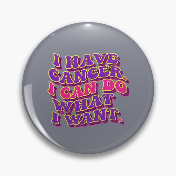 Item preview, I Have Cancer. I Can Do What I Want. Cancer Warrior Patient Survivor Awareness designed and sold by SofiBlair.