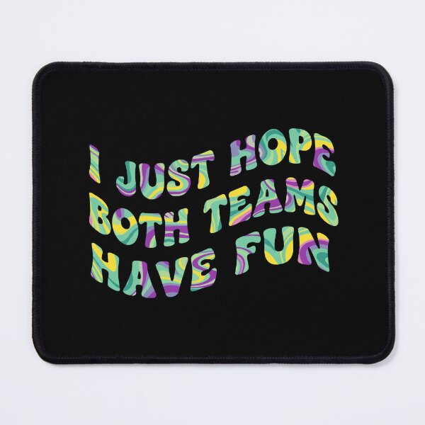 Item preview, I Just Hope Both Teams Have Fun Sports Fan Humor Game Day Spectator designed and sold by SofiBlair.