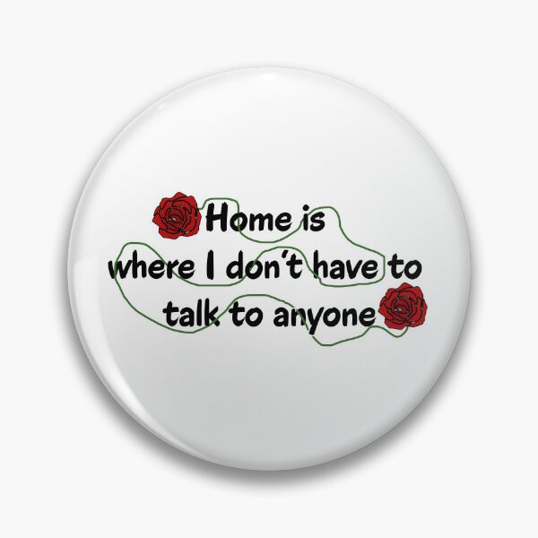 Item preview, Home Is Where I Don't Have To Talk To Anyone Homebody Quote designed and sold by Kryipsyco.