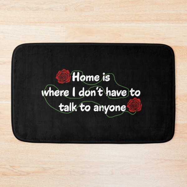 Item preview, Home Is Where I Don't Have To Talk To Anyone Homebody Quote designed and sold by Kryipsyco.