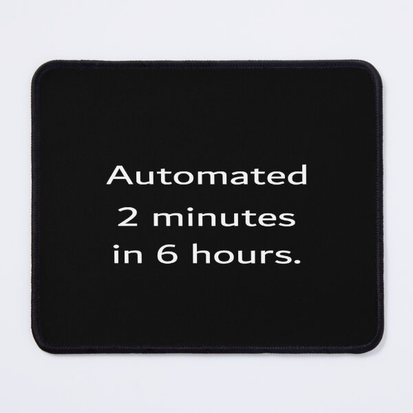 Item preview, Automated 2 Minutes In 6 Hours Tech Humor designed and sold by ideas-and-gifts.
