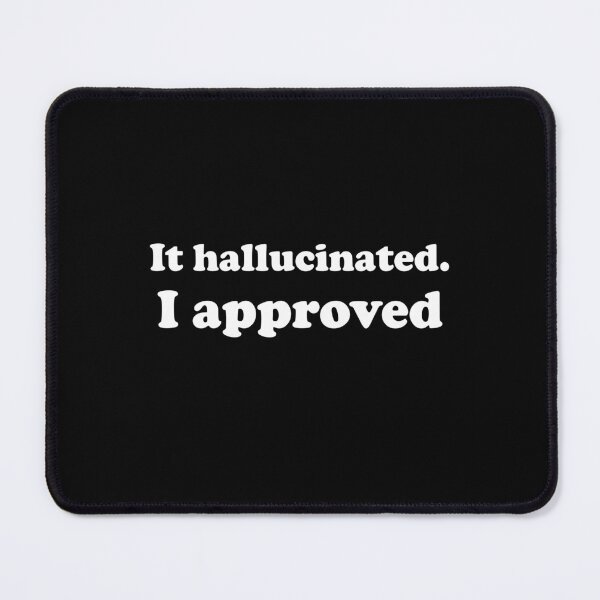 Item preview, It Hallucinated I Approved Sarcastic Developer Humor designed and sold by ideas-and-gifts.