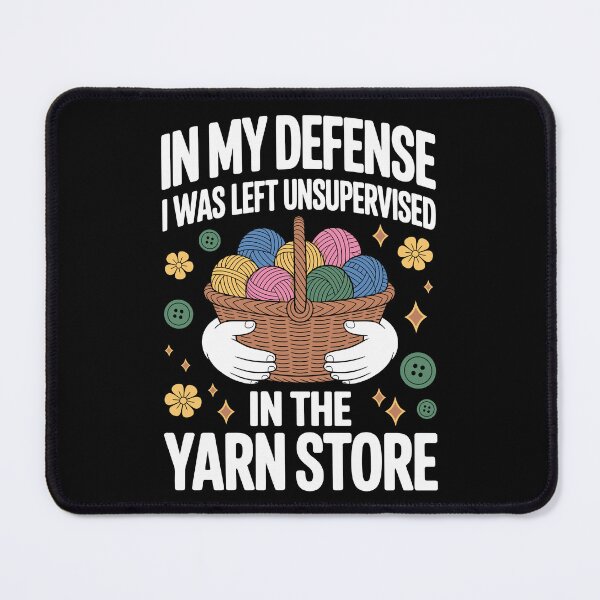 Item preview, IN MY DEFENSE I WAS LEFT UNSUPERVISED IN THE YARN STORE designed and sold by jkrphoto.