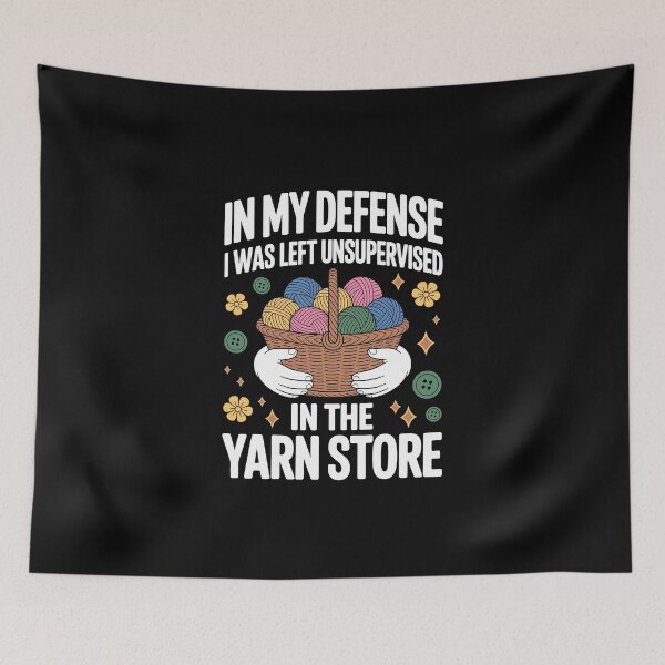 Item preview, IN MY DEFENSE I WAS LEFT UNSUPERVISED IN THE YARN STORE designed and sold by jkrphoto.