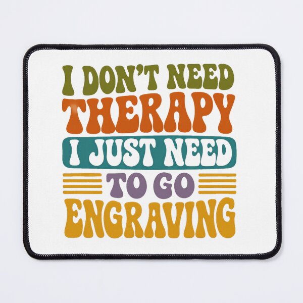 Item preview, I Don't Need Therapy I Just Need To Go Engraving Hobby Engraver designed and sold by SkeletonsDanger.