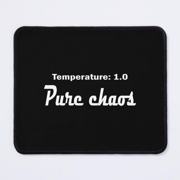Item preview, Temperature 1.0 Pure Chaos Tech Humor designed and sold by ideas-and-gifts.