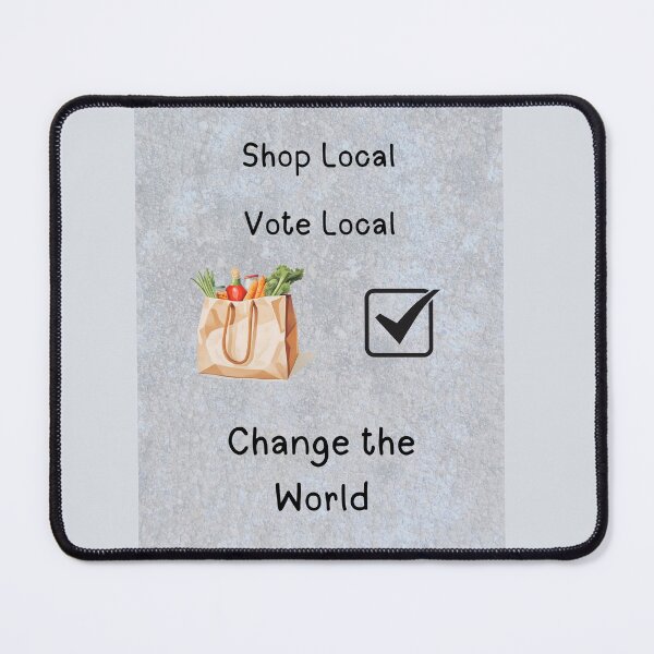 Item preview, Shop Local Vote Local Change the World designed and sold by DD-MWP.