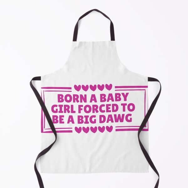 Item preview, Born a baby girl forced to be a big dawg designed and sold by Dondonmart.