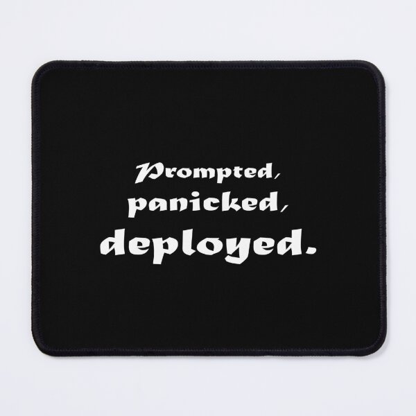 Item preview, Prompted Panicked Deployed Developer Humor designed and sold by ideas-and-gifts.