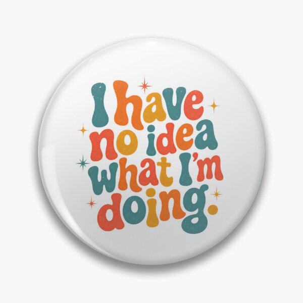 Item preview, I Have No Idea What I'm Doing Relatable Humor Overwhelmed Confused designed and sold by SkeletonsDanger.