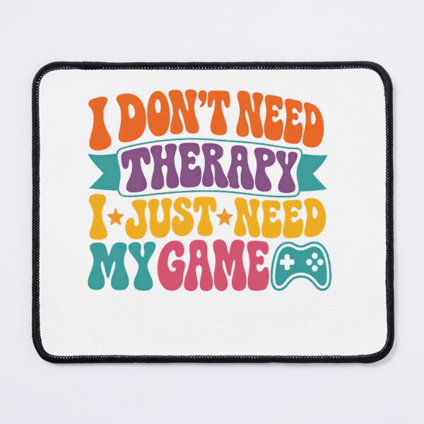 Item preview, I Don't Need Therapy I Just Need My Game Gamer Video Game Player designed and sold by SkeletonsDanger.